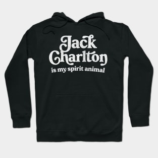 Jack Charlton Is My Spirit Animal Hoodie